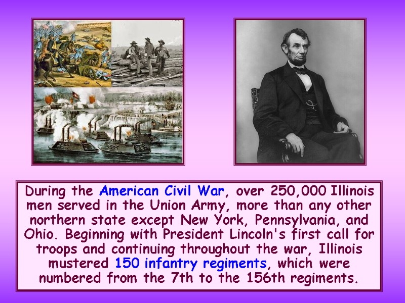 During the American Civil War, over 250,000 Illinois men served in the Union Army,